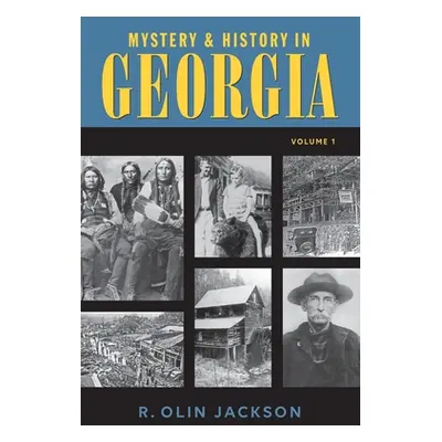 "Mystery & History in Georgia: (Volume 1)" - "" ("Jackson R. Olin III")