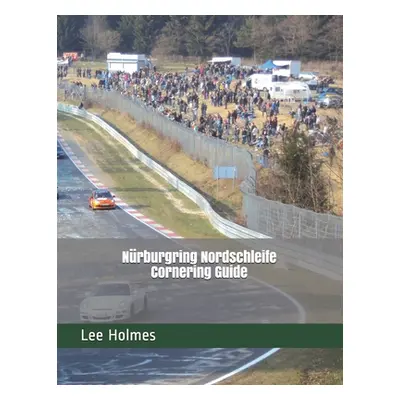 "Nrburgring Nordschleife Cornering Guide" - "" ("Nurburg Rsr")