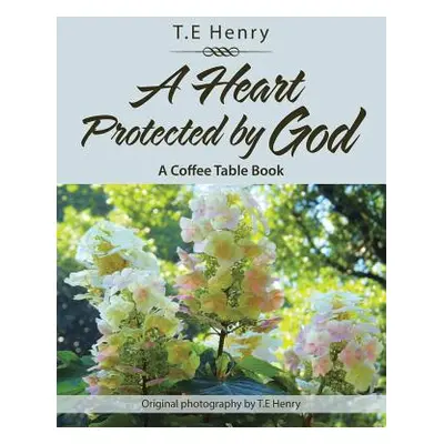 "A Heart Protected by God: A Coffee Table Book" - "" ("Henry T. E.")