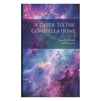 "A Guide To The Constellations" - "" ("Barton Samuel G.")