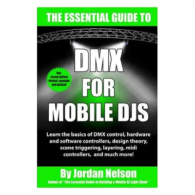 "DMX For Mobile DJs: The Essential Guide (Second Edition)" - "" ("Nelson Jordan")