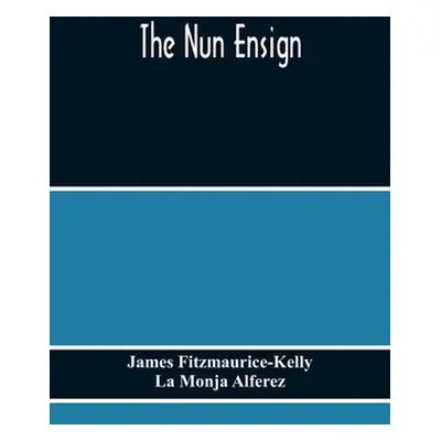 "The Nun Ensign" - "" ("Fitzmaurice-Kelly James")