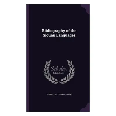 "Bibliography of the Siouan Languages" - "" ("Pilling James Constantine")