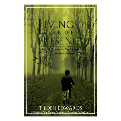 "Living in the Presence: Spiritual Exercises to Open Our Lives to the Awareness of God" - "" ("E