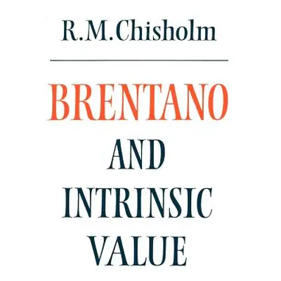 "Brentano and Intrinsic Value" - "" ("Chisholm Roderick M.")