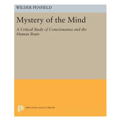 "Mystery of the Mind: A Critical Study of Consciousness and the Human Brain" - "" ("Penfield Wil