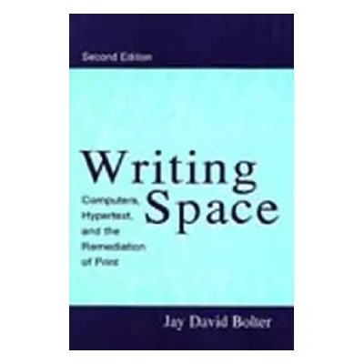 "Writing Space: Computers, Hypertext, and the Remediation of Print" - "" ("Bolter Jay David")