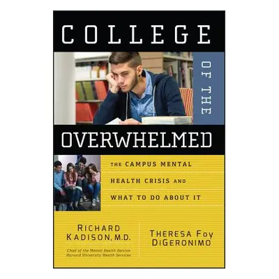 "College of the Overwhelmed: The Campus Mental Health Crisis and What to Do about It" - "" ("Kad