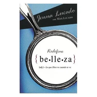 "Redefine belleza: Lo que Dios ve cuando te mira" - "" ("Lucado Jenna")