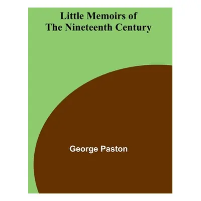 "Little Memoirs of the Nineteenth Century" - "" ("Paston George")