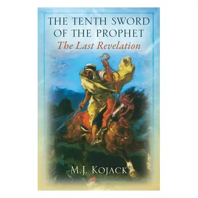 "The Tenth Sword of the Prophet: The Last Revelation" - "" ("Kojack M. J.")