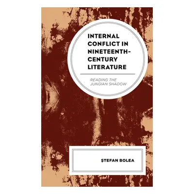 "Internal Conflict in Nineteenth-Century Literature: Reading the Jungian Shadow" - "" ("Bolea Şt