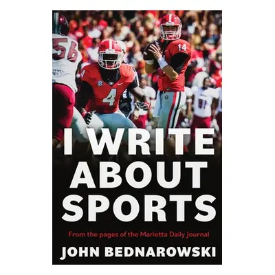 "I Write About Sports: A Collection Of Sportswriting From Cobb County And Around The State Of Ge