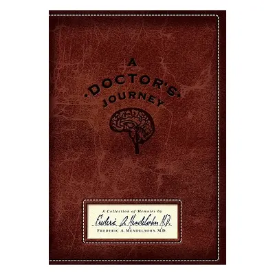 "A Doctor's Journey: A Collection of Memoirs" - "" ("Mendelsohn M. D. Frederic")