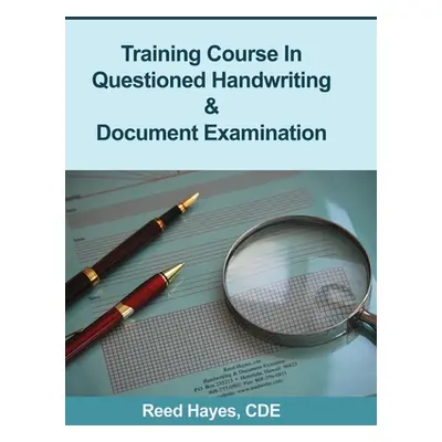 "Training Course in Questioned Handwriting & Document Examination" - "" ("Hayes Reed C.")