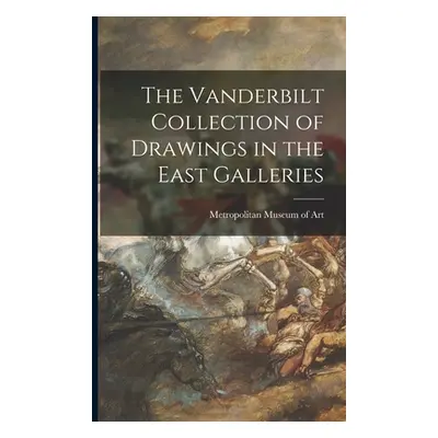 "The Vanderbilt Collection of Drawings in the East Galleries" - "" ("Metropolitan Museum of Art 