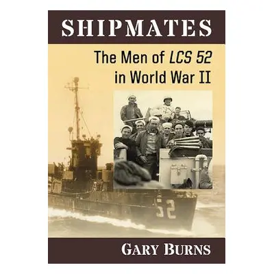 "Shipmates: The Men of Lcs 52 in World War II" - "" ("Burns Gary")