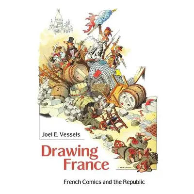 "Drawing France: French Comics and the Republic" - "" ("Vessels Joel E.")