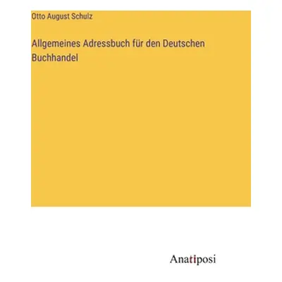 "Allgemeines Adressbuch fr den Deutschen Buchhandel" - "" ("Schulz Otto August")