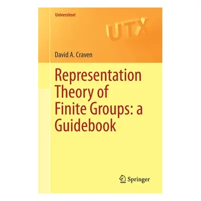 "Representation Theory of Finite Groups: A Guidebook" - "" ("Craven David A.")