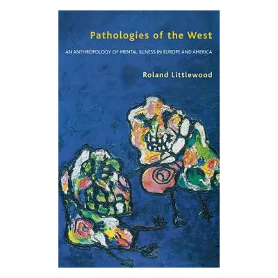 "Pathologies of the West: An Anthropology of Mental Illness in Europe and America" - "" ("Little