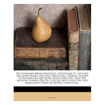 "Dictionnaire Bibliographique, Historique Et Critique Des Livres Rares, Precieux, Singuliers, Cu