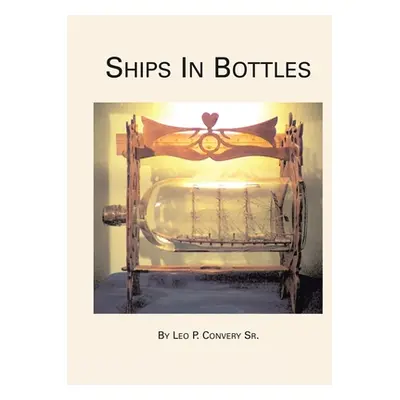 "Ships in Bottles" - "" ("Convery Leo P. Sr.")