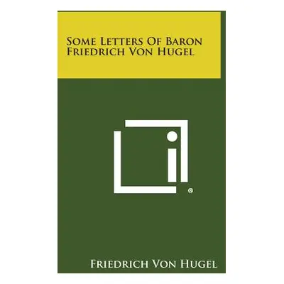 "Some Letters of Baron Friedrich Von Hugel" - "" ("Von Hugel Friedrich")