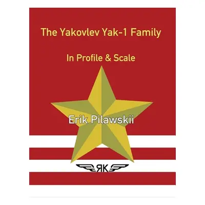 "The Yakovlev Yak-1 Family In Profile & Scale" - "" ("Pilawskii Erik")