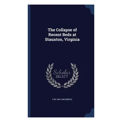 The Collapse of Recent Beds at Staunton, Virginia (Kindle E. M. 1869-1940)