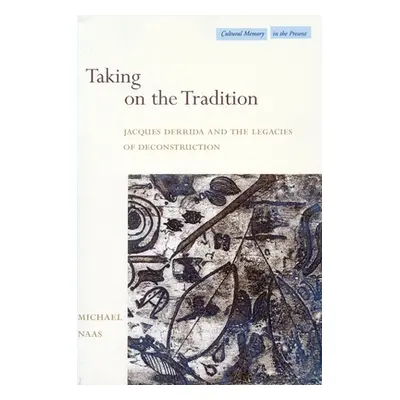 "Taking on the Tradition: Jacques Derrida and the Legacies of Deconstruction" - "" ("Naas Michae