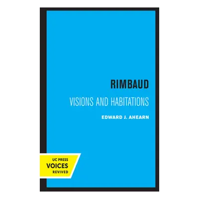 "Rimbaud: Visions and Habitations" - "" ("Ahearn Edward")