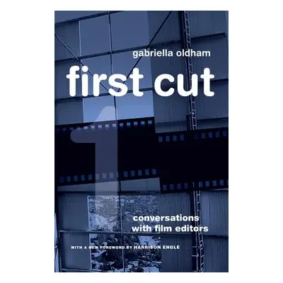 "First Cut: Conversations with Film Editors" - "" ("Oldham Gabriella")