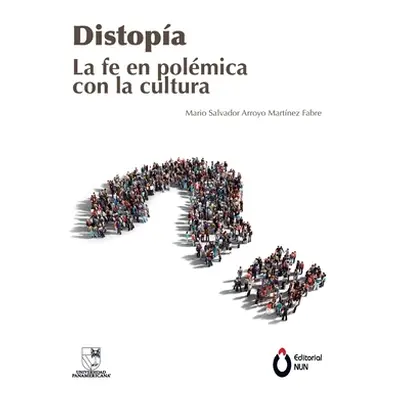 "Distopa. La fe en polmica con la cultura" - "" ("Arroyo Martnez Fabre Mario Salvador")