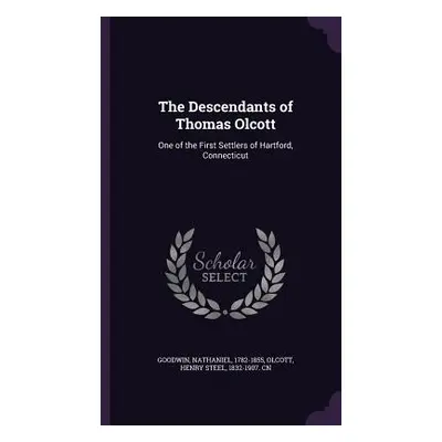 "The Descendants of Thomas Olcott: One of the First Settlers of Hartford, Connecticut" - "" ("Go