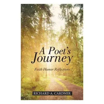 "A Poet's Journey: Faith Humor Reflections" - "" ("Cardner Richard a.")