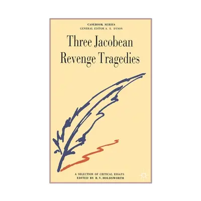 "Three Jacobean Revenge Tragedies: The Revenger's Tragedy, Women Beware Women, the Changeling" -