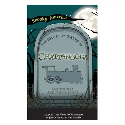 "Ghostly Tales of Chattanooga" - "" ("Petulla Amy")