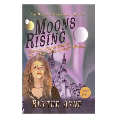 "Moons Rising: Genetic Engineering in a Post-Steampunk World" - "" ("Ayne Blythe")