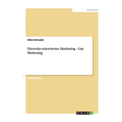 "Diversity-orientiertes Marketing - Gay Marketing" - "" ("Schrader Silke")