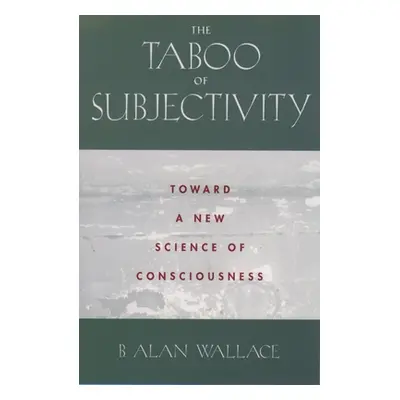 "The Taboo of Subjectivity: Towards a New Science of Consciousness" - "" ("Wallace B. Alan")