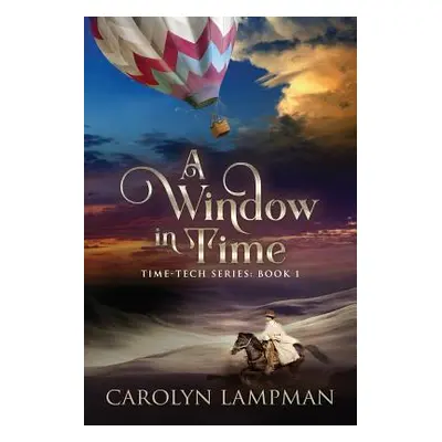 "A Window in Time: Time Tech Series Book 1" - "" ("Lampman Carolyn")