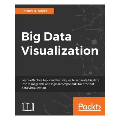 "Big Data Visualization" - "" ("Miller James D.")