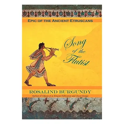 "Song of the Flutist: Epic of the Ancient Etruscans" - "" ("Burgundy Rosalind")