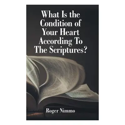 "What Is the Condition of Your Heart According to the Scriptures?" - "" ("Nimmo Roger")