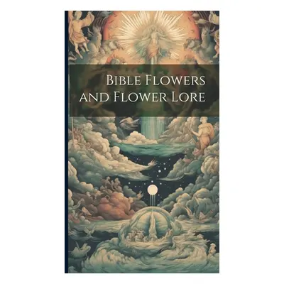 "Bible Flowers and Flower Lore" - "" ("Anonymous")