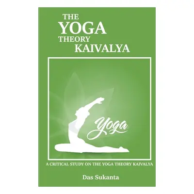 "A Critical Study on the Yoga Theory of Kaivalya" - "" ("Sukanta Das")