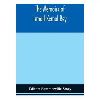 "The memoirs of Ismail Kemal Bey" - "" ("Story Sommerville")