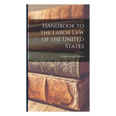 "Handbook to the Labor Law of the United States" - "" ("Stimson Frederic Jesup")