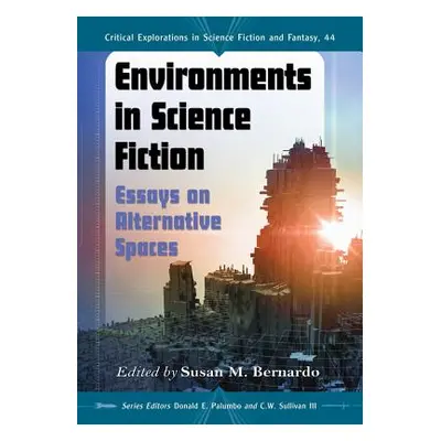 "Environments in Science Fiction: Essays on Alternative Spaces" - "" ("Bernardo Susan M.")